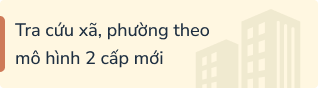 Tra cứu xã phường 2 cấp
